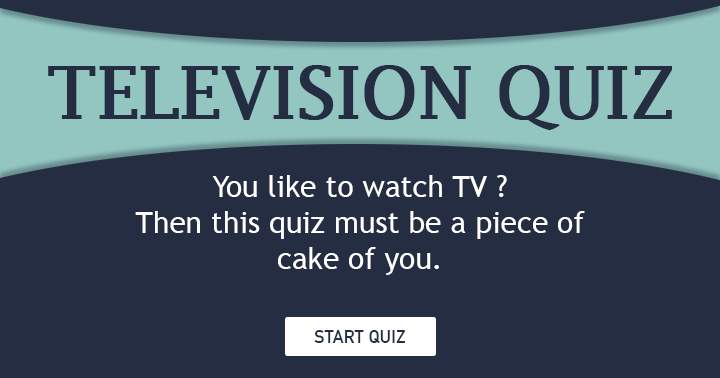 Banner for Watching TV is something you enjoy, so this quiz should be a walk in the park.