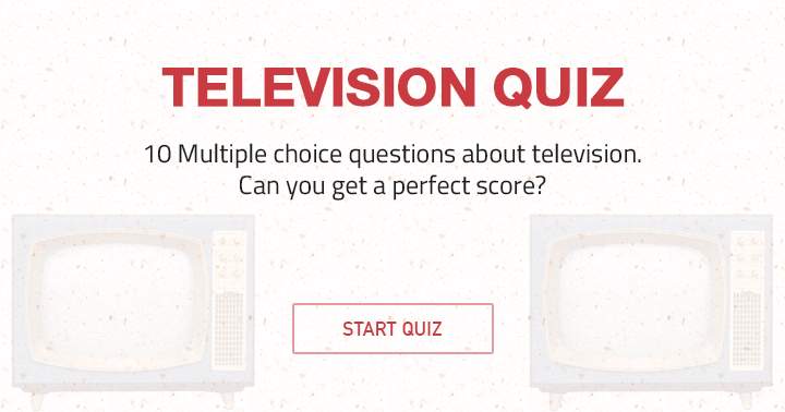 Banner for There are 10 multiple choice questions related to television.