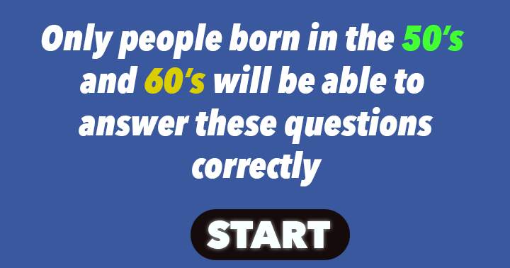 Banner for Those who were born in the 50's or 60's are the only ones capable of completing this quiz satisfactorily.