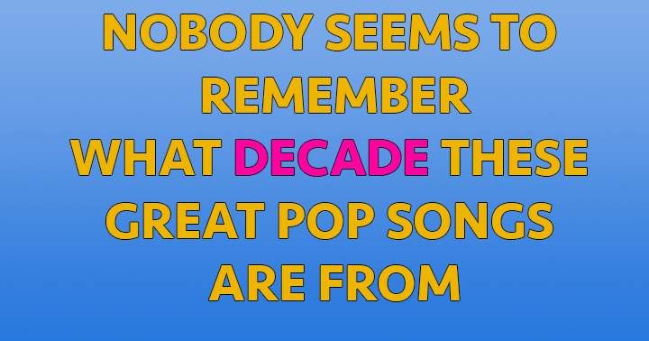 Banner for Very few people are aware of the decade these songs originate from.