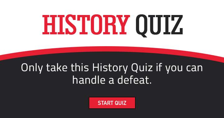 Banner for Can you handle a defeat in this History quiz? Share!