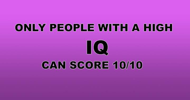 Banner for Scoring a 10/10 is possible only for individuals with a high IQ.