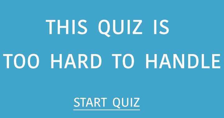 Banner for The difficulty level of this quiz is overwhelming!