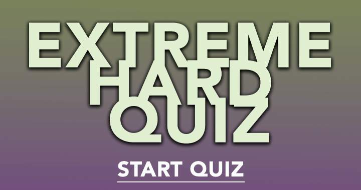 Banner for Quiz of extreme difficulty!