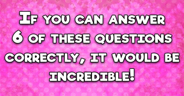 Banner for Is it possible for you to answer more than 6 correctly?