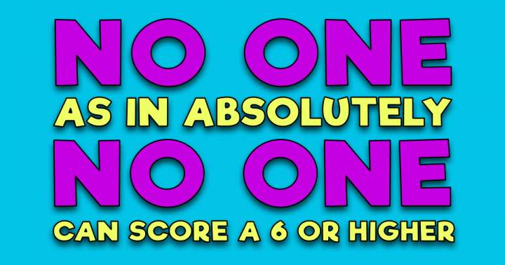 Banner for No one achieves a score of 6 or above.