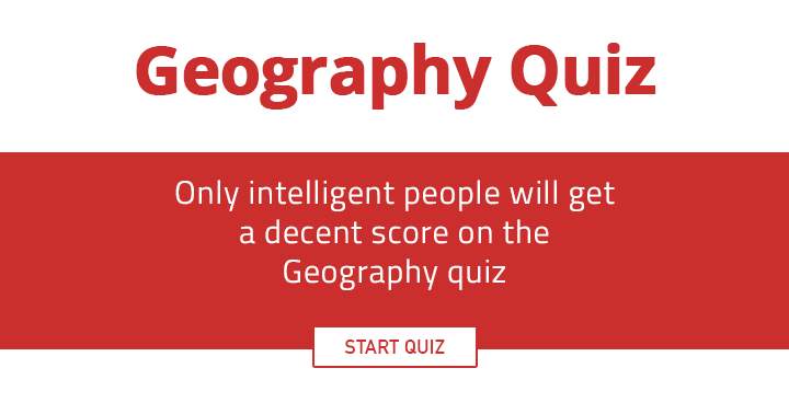 Do you have the intelligence to earn a respectable score on this Geography quiz?