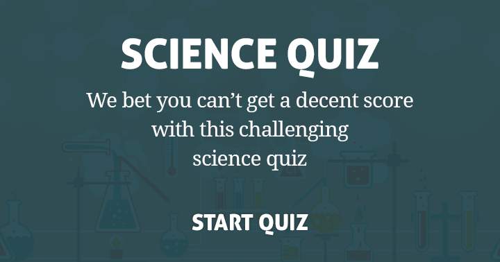 Achieve a good score in this tough science quiz and let us know!