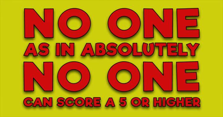 Banner for Can anyone achieve a score of 5 or above and prove us wrong?