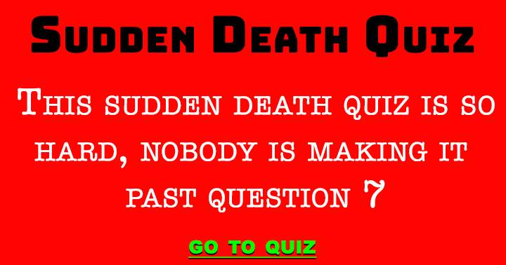 Banner for The Sudden Death Quiz is excessively difficult.