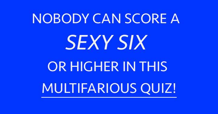 Banner for Can you achieve a Sexy Six or higher score?