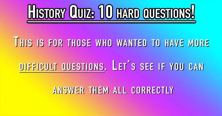 Banner for 10 CHALLENGING History Questions