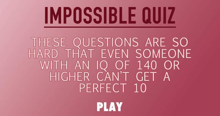 Banner for Are you confident in tackling this impossible quiz?