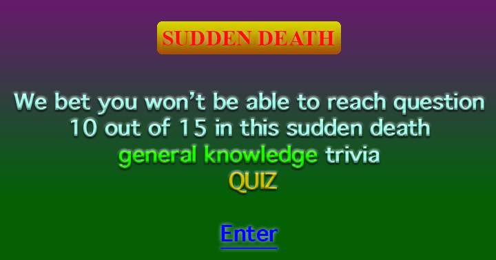 Banner for Trust me, you won't make it to question 10 in this sudden death quiz.