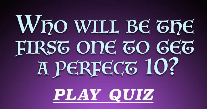 Banner for Are you going to be the first one to score a 10?