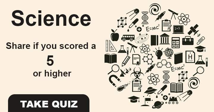 Science Quiz. Share if you got a decent score.